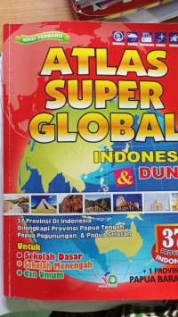 Image of ATLAS SUPER GLOBAL INDONESIA & DUNIA 37 PROVINSI + 1 PROVINSI BARU PAPUA BARAT DAYA
